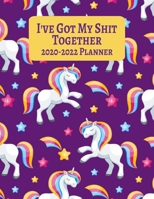 I've Got My Shit Together 2020-2022 Planner: Unicorn Three Year Monthly Planner - 36 Month Calendar Diary for 3 Years For Women - Funny Naughty Swear Curse Word (8.5"x11") 1703711858 Book Cover