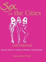 Sex In The Cities-Amsterdam: Amour, désir et culture urbaine à Amsterdam B0FZBVXW9J Book Cover