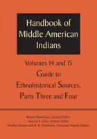Handbook of Middle American Indians, Volumes 14 and 15: Guide to Ethnohistorical Sources, Parts Three and Four 1477306862 Book Cover