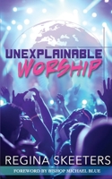 Unexplainable Worship 1954624018 Book Cover
