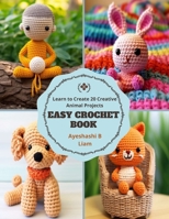 Easy Crochet Book: Learn to Create 20 Creative Animal Projects B0CMK2DH6C Book Cover