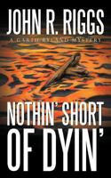 Nothin' Short of Dyin' 1456750305 Book Cover