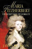 Maria Fitzherbert: The Secret Wife of George IV 0786709049 Book Cover