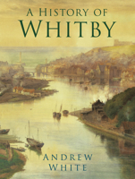 History Of Whitby 0750989874 Book Cover
