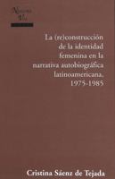 La (re)construcción de la identidad femenina en la narrativa autobiográfica latinoamericana, 1975-1985 0820439061 Book Cover