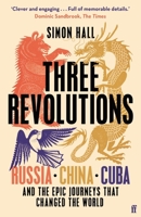 Three Revolutions: Russia, China, Cuba and the Epic Journeys That Changed the World 0571367178 Book Cover
