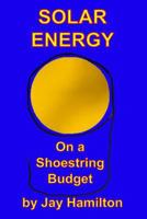 Solar Energy On A Shoestring Budget 1986671666 Book Cover