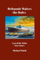 Britannic Waives the Rules: Last of the White Star Liners B09GJP4XTM Book Cover