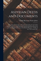 Assyrian Deeds and Documents: Recording the Transfer of Property. Including the So-Called Private Contracts, Legal Decisions and Proclamations ... of the 7Th Century B.C 1018074562 Book Cover