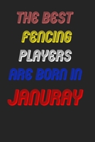 The Best Fencing Players Are Born In January Notebook: Lined Notebook / Journal Gift, 120 Pages, 6x9, Soft Cover, Matte Finish 1676595341 Book Cover