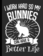 I Work Hard So My Bunnies Can Have A Better Life: Funny Journal Notebook with Lines 8.5x11 Large 172466428X Book Cover
