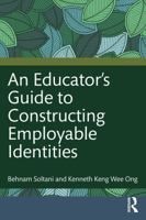 An Educator's Guide to Constructing Employable Identities 1041020619 Book Cover