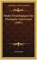 Etudes Etymologiques Sur L'Antiquite Americaine (1891) 1278967753 Book Cover