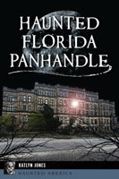 Haunted Florida Panhandle (Haunted America) 1467155764 Book Cover