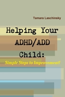 Helping Your ADHD/ADD Child: Simple Steps to Improvement 1257106074 Book Cover