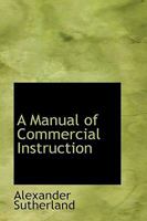 A Manual of Commercial Instruction 0526156015 Book Cover