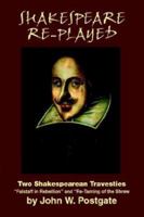 Shakespeare Re-Played: Two Shakespearean Travesties 0809531887 Book Cover