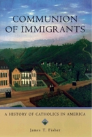 Communion of Immigrants: A History of Catholics in America 0195154967 Book Cover