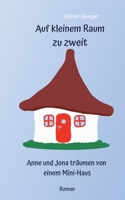 Auf kleinem Raum zu zweit: Anne und Jona träumen von einem Mini-Haus (German Edition) 3751921621 Book Cover