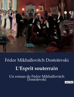 L'Esprit souterrain: Un roman de Fédor Mikhaïlovitch Dostoïevski B0BX4Y6ZWB Book Cover
