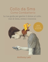 Collo da Sms Come Combatterlo: La tua guida per gestire il dolore al collo, mal di testa, stress e insonnia B08P8HWGV6 Book Cover
