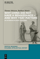 Why China Did Not Have a Renaissance - And Why That Matters: An Interdisciplinary Dialogue 3110573962 Book Cover