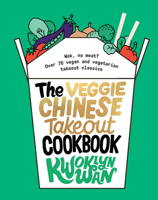 The Veggie Chinese Takeout Cookbook: Wok, No Meat? Over 70 vegan and vegetarian takeout classics 1787135748 Book Cover