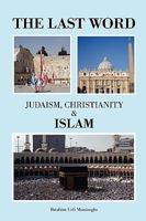 The Last Word: Judaism, Christianity & Islam 1450518419 Book Cover