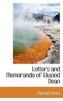 Letters and Memoranda of Elwood Dean 0526755202 Book Cover
