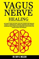 Vagus Nerve Healing: Activate your Natural Healing Power and Reduce Anxiety, Depression, Chronic Diseases and Autism Learning Daily Practical Exercises. With Effective Stimulation Techniques B086PVR1P6 Book Cover