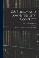 U.S. Policy and Low-intensity Conflict: Potentials for Military Struggles in the 1980's B0BM8GS6QN Book Cover