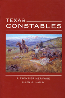 Texas Constables: A Frontier Heritage 0896725812 Book Cover