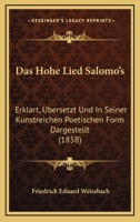 Das Hohe Lied Salomo's: Erklart, Ubersetzt Und In Seiner Kunstreichen Poetischen Form Dargestellt (1858) 1167873599 Book Cover