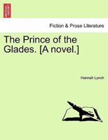 The Prince of the Glades. [A novel.] Vol. I 124118562X Book Cover