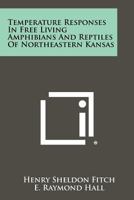Temperature Responses in Free Living Amphibians and Reptiles of Northeastern Kansas 1258335255 Book Cover