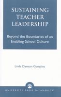 Sustaining Teacher Leadership: Beyond the Boundaries of an Enabling School Culture 0761823956 Book Cover