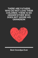 There Are Fathers Who Do Not Love Their Children There Is No Grandfather Who Does Not Adore His Grandson: 100 Pages 6'' x 9'' Lined Writing Paper For Grandpa | Perfect Gift For Grandpa 169734769X Book Cover