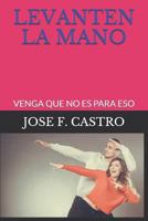 LEVANTEN LA MANO: VENGA QUE NO ES PARA ESO 1719816972 Book Cover
