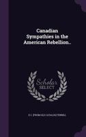 Canadian Sympathies in the American Rebellion.. 1359344241 Book Cover