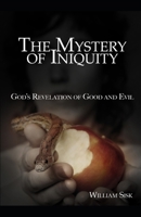 The Mystery of Iniquity: God's Revelation of Good and Evil B0CM8LV64J Book Cover