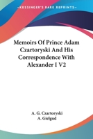 Memoirs Of Prince Adam Czartoryski And His Correspondence With Alexander I V2 142549403X Book Cover