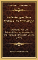 Andeutungen Eines Systems Der Mythologie: Entwickelt Aus Der Priesterlichen Mysteriosophie Und Hierologie Des Alten Orients (1850) 1168109566 Book Cover