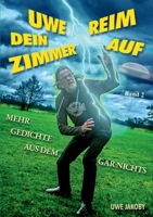 Uwe reim dein Zimmer auf: Mehr Gedichte aus dem Gar Nichts (German Edition) 381924574X Book Cover
