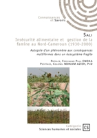 Insécurité alimentaire et gestion de la famine au Nord-Cameroun (1930-2000): Autopsie d'un phénomène aux conséquences multiformes dans un écosystème fragile (French Edition) 2342392702 Book Cover