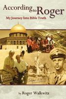 According to Roger - My Journey Into Bible Truth 1463699743 Book Cover