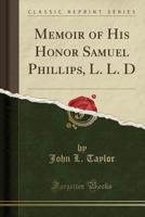 Memoir of His Honor Samuel Phillips, L. L. D. 1142398315 Book Cover