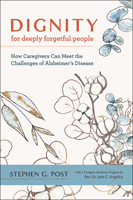 Dignity for Deeply Forgetful People: How Caregivers Can Meet the Challenges of Alzheimer's Disease 1421442507 Book Cover