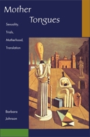 Mother Tongues: Sexuality, Trials, Motherhood, Translation 0674011872 Book Cover