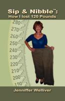Sip&nibble: How I Lost 120 Pounds 0984020403 Book Cover