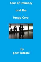 Fear of Intimacy and the Tango Cure 1492357790 Book Cover